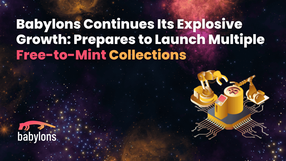 Babylons Continues Its Explosive Growth: Prepares to Launch Multiple Free-to-Mint Collections
