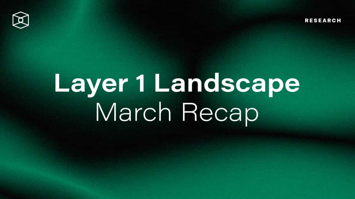 March Layer 1 Landscape Recap