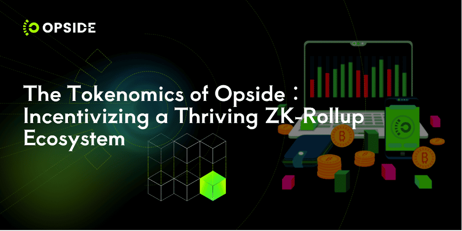 The Tokenomics of Opside: Incentivizing a Thriving ZK-Rollup Ecosystem