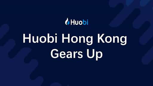 Huobi Set to Launch Trading Service in Hong Kong