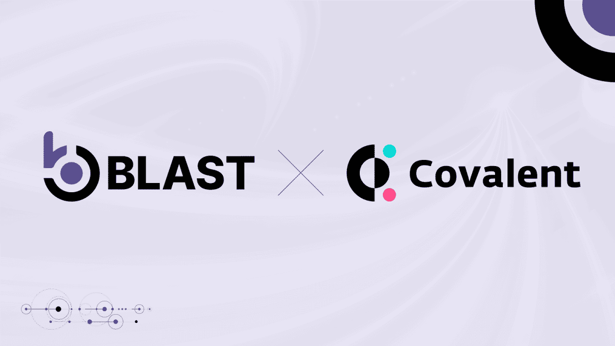Blast Joins Forces with Covalent to Empower Developers in the Web3 Ecosystem with Premium API Access