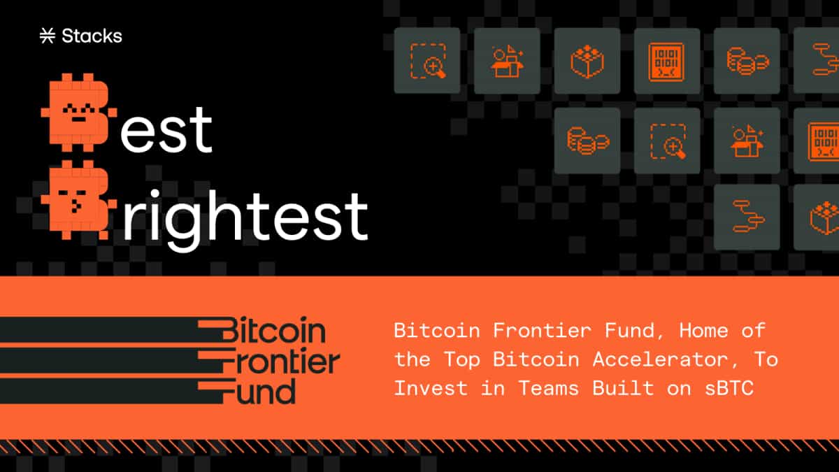 Bitcoin Frontier Fund, Home of the Top Bitcoin Accelerator, To Invest in Teams Built on sBTC