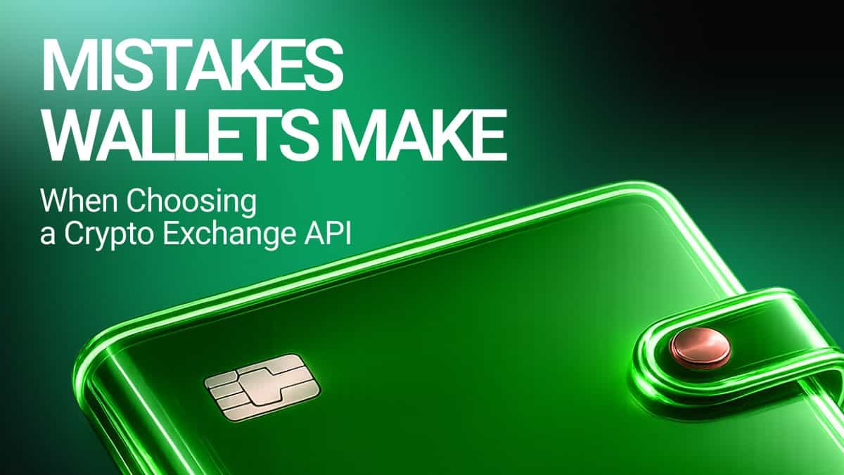 Common Mistakes Wallets Make When Choosing a Crypto Exchange API