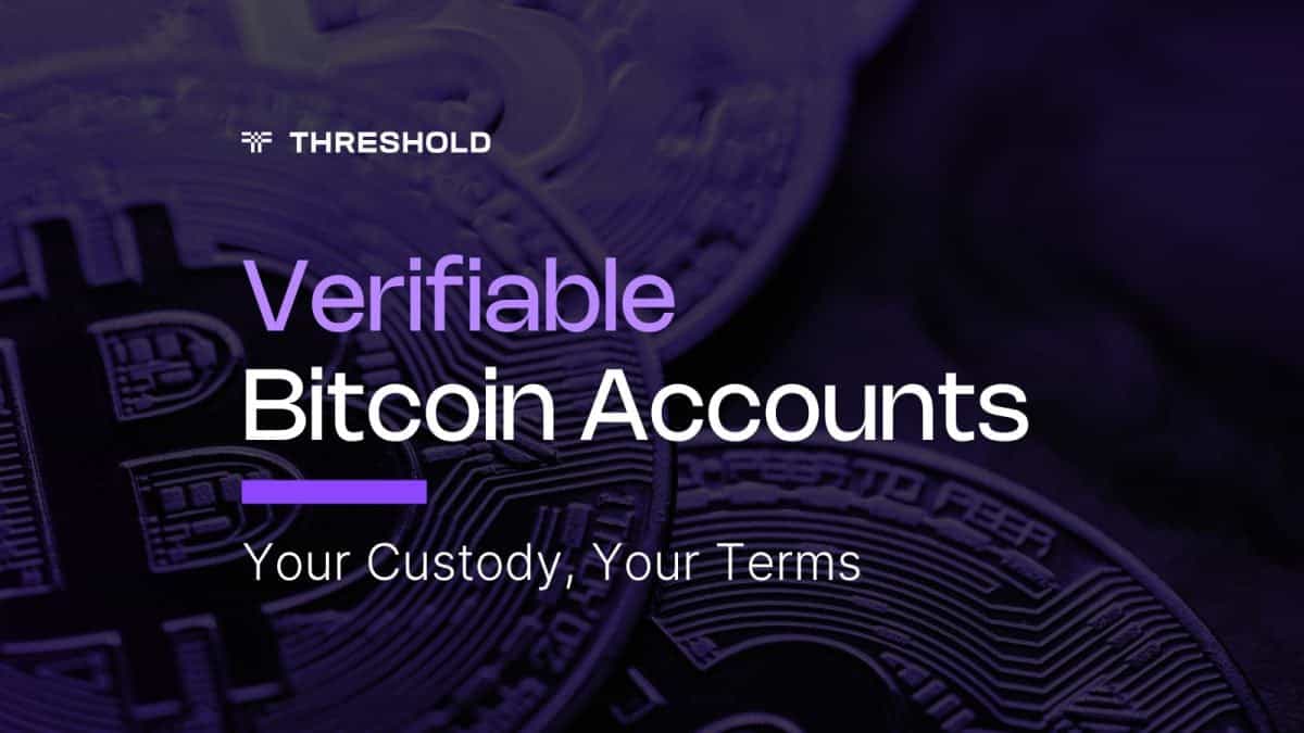 Verifiable Bitcoin Accounts for Institutional Bitcoin. Your Custody, Your Terms.