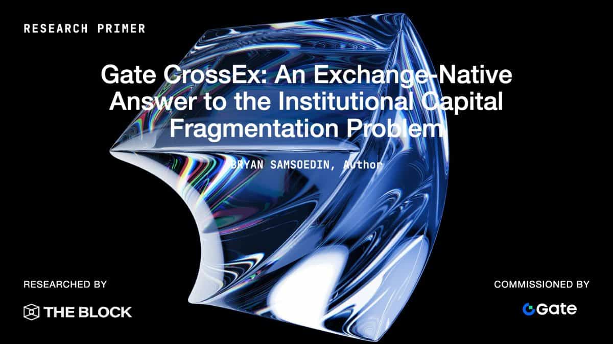 Gate CrossEx: An Exchange-Native Answer to the Institutional Capital Fragmentation Problem