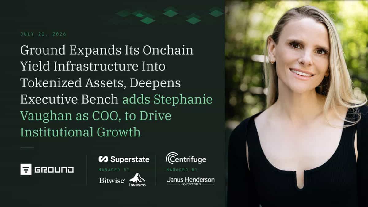 Ground Expands Its Onchain Yield Infrastructure Into Tokenized Assets, Deepens Executive Bench adds Stephanie Vaughan as COO, to Drive Institutional Growth