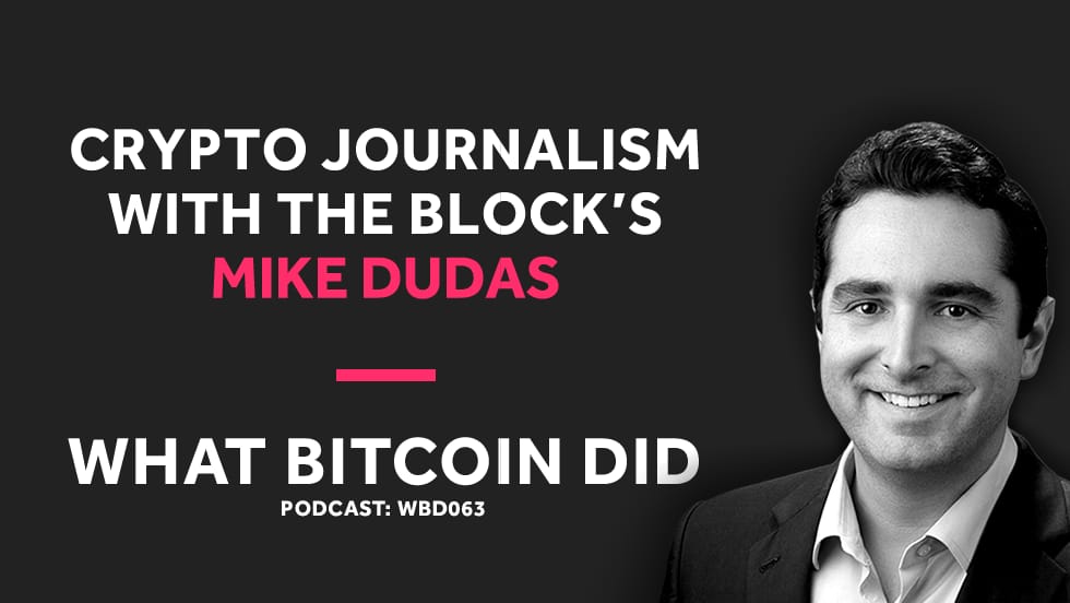 What Bitcoin Did: Mike Dudas from The Block on Crypto Journalism