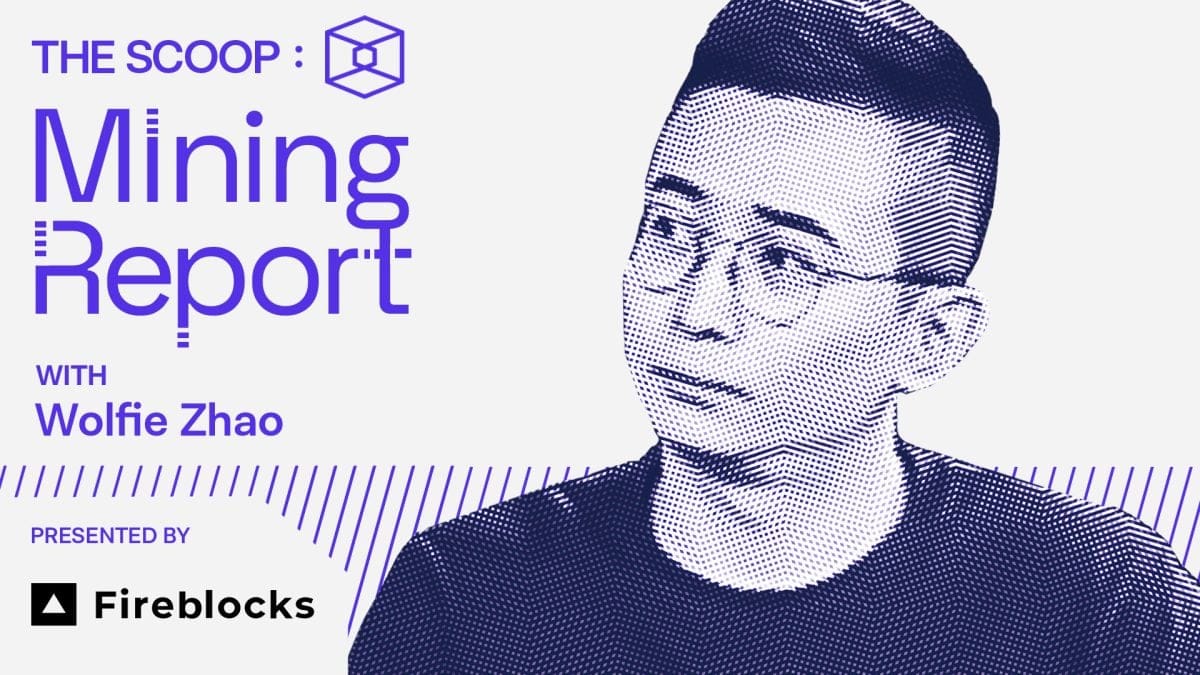 The Scoop Mining Report with Wolfie Zhao: The end of China's bitcoin mining powerhouse