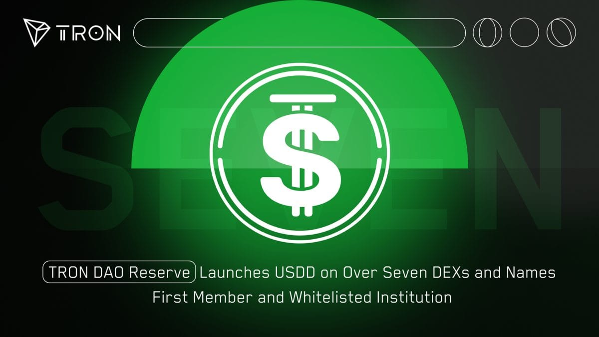 TRON DAO Reserve Launches USDD on Over Seven DEXs and Names First Member and Whitelisted Institution