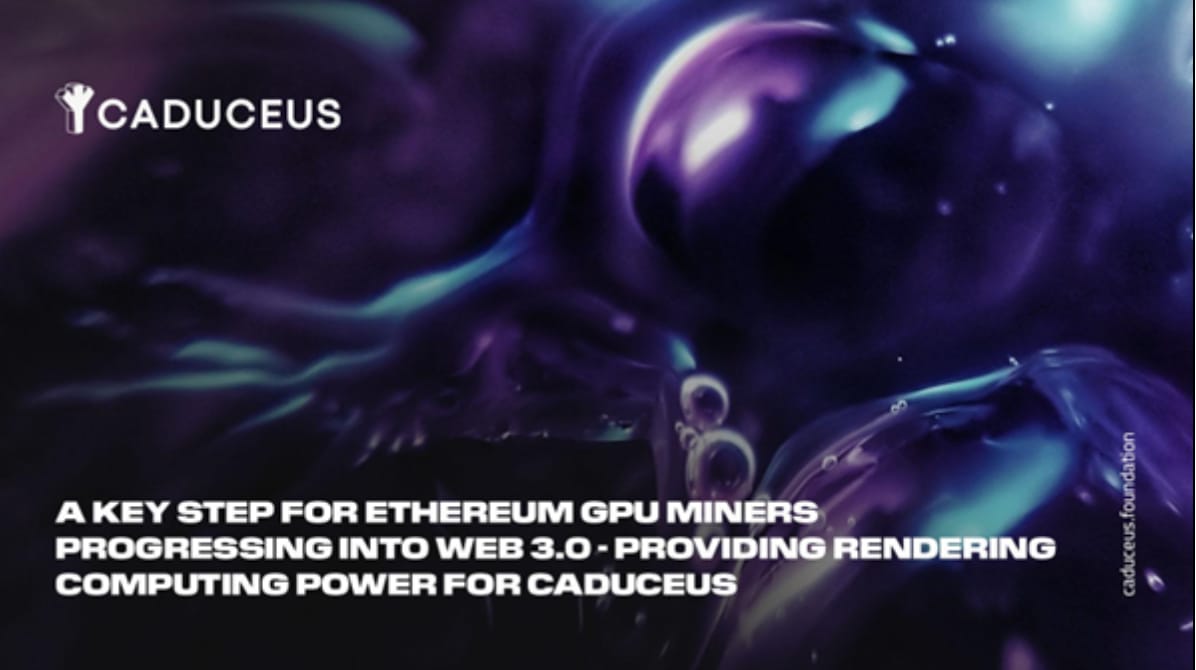 A key step for Ethereum GPU miners progressing into Web 3.0 - Providing rendering computing power for Caduceus