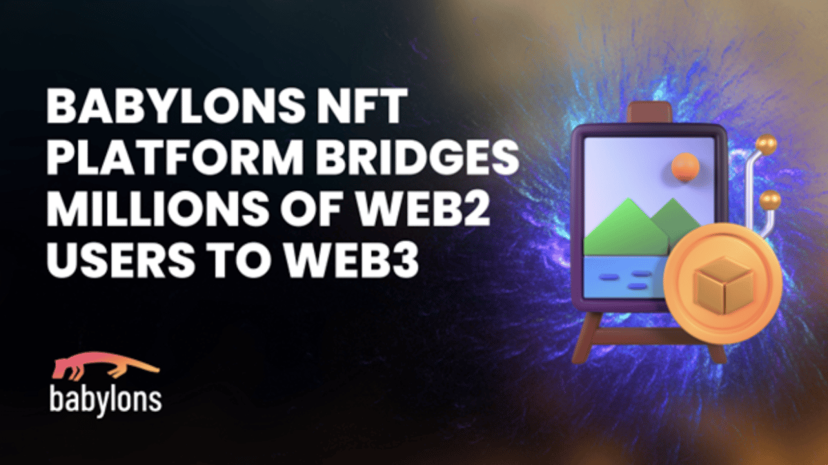 Babylons NFT Platform Bridges Millions of Web2 Users to Web3