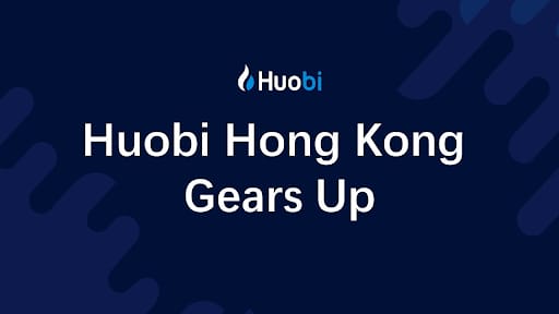 Huobi Set to Launch Trading Service in Hong Kong