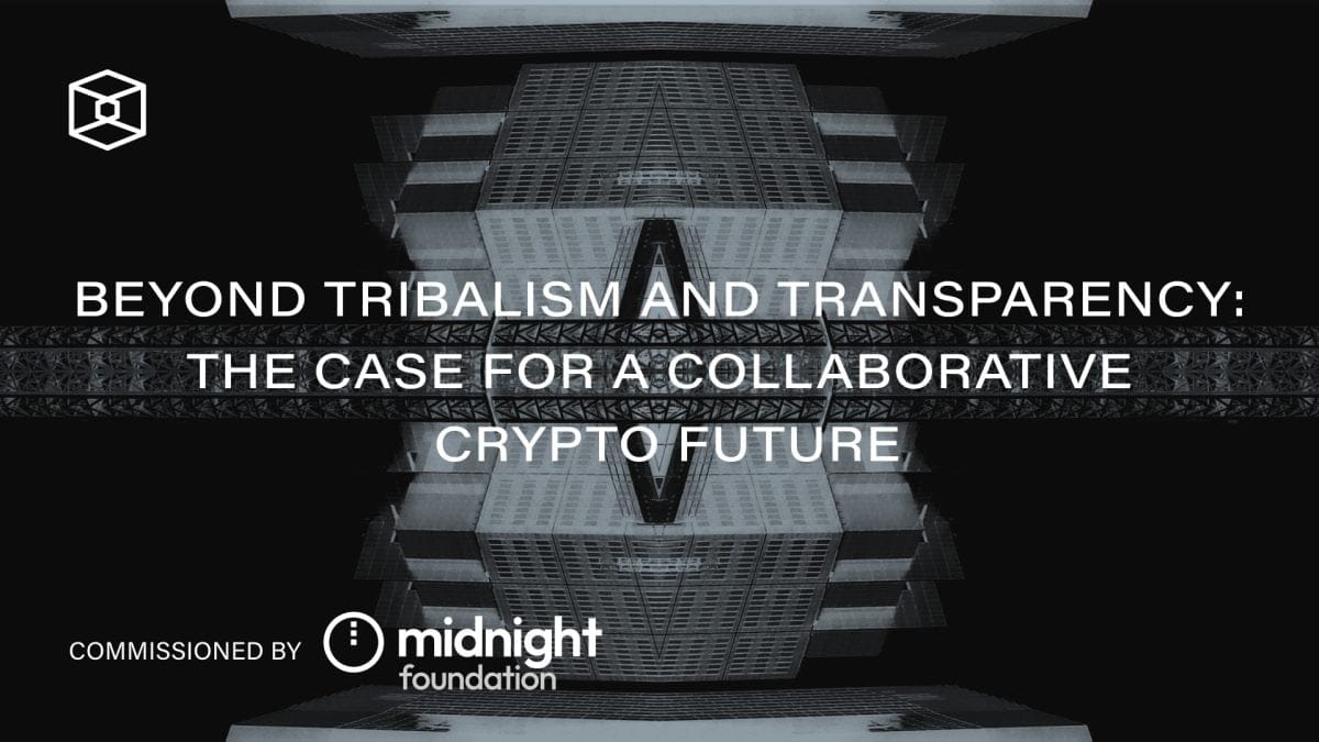 Beyond Tribalism and Transparency: The Case for a Collaborative Crypto Future
