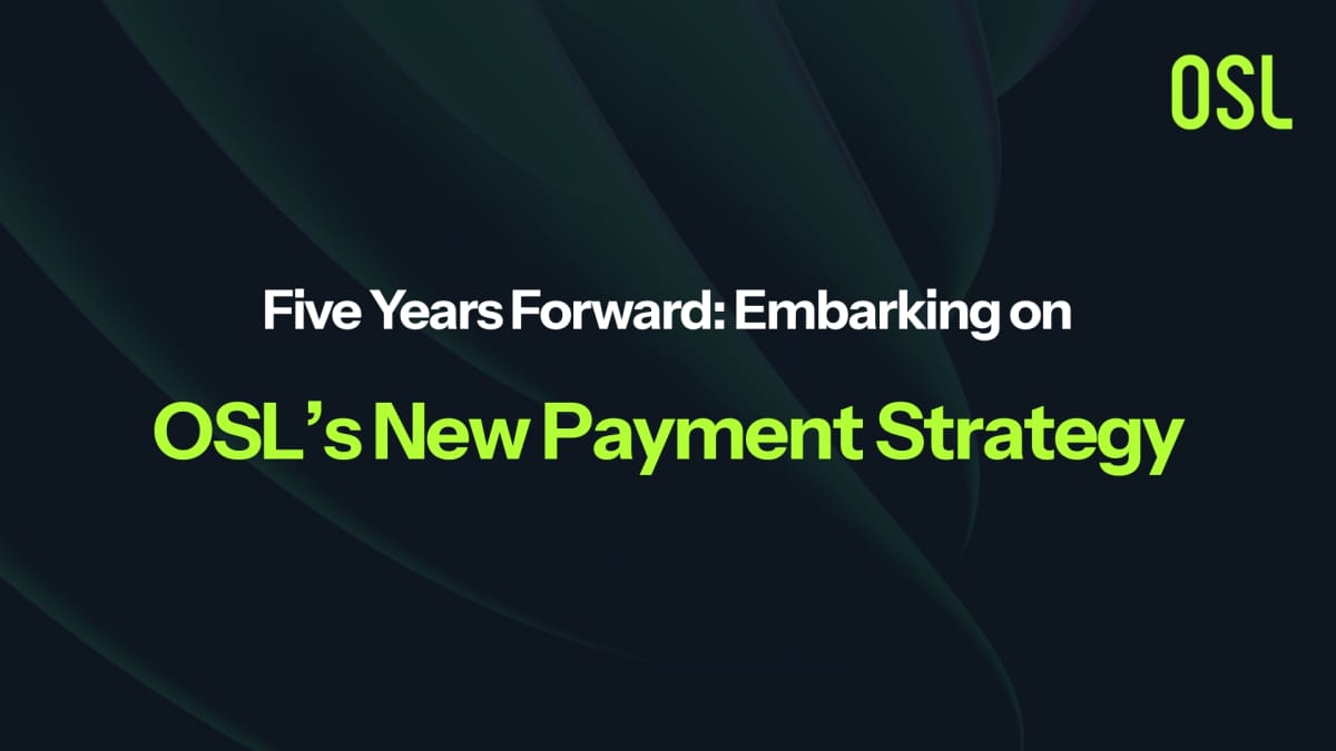Five Years Forward: Embarking on OSL’s New Payment Strategy