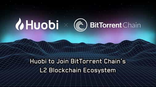 Huobi to Join BitTorrent Chain's L2 Blockchain Ecosystem