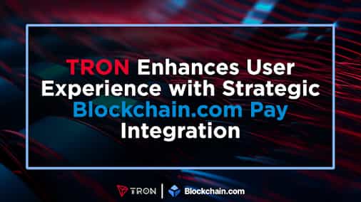TRON Enhances User Experience with Strategic Blockchain.com Pay Integration