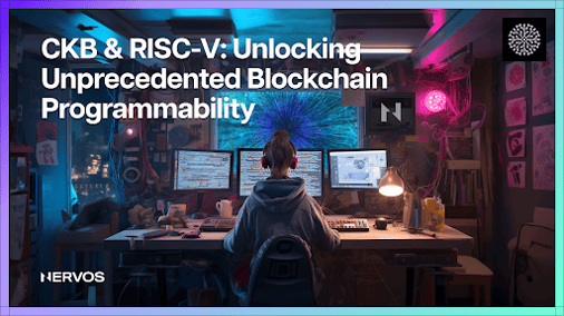 CKB & RISC-V: Unlocking Unprecedented Blockchain Programmability