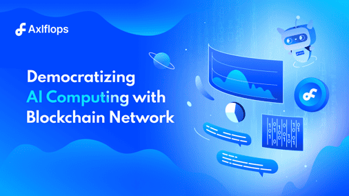 Axlflops Network:  Democratize AI Computing with Blockchain Network