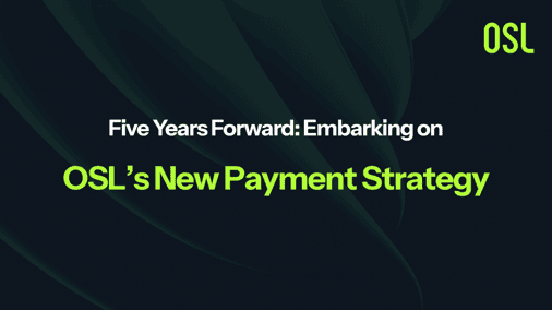 Five Years Forward: Embarking on OSL’s New Payment Strategy