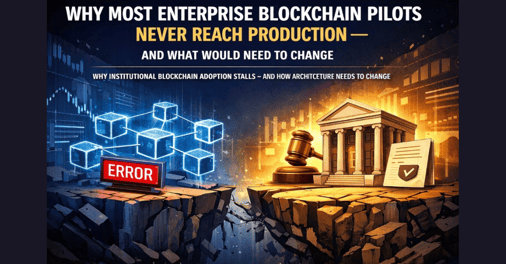 Why Most Enterprise Blockchain Pilots Never Reach Production — and What Would Need to Change