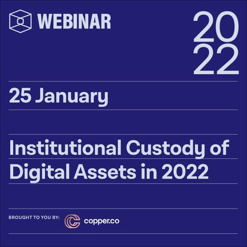 Institutional Custody of Digital Assets in 2022- Brought to you by Copper