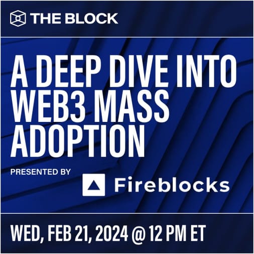 A Deep Dive into Web3 Mass Adoption- Presented by Fireblocks